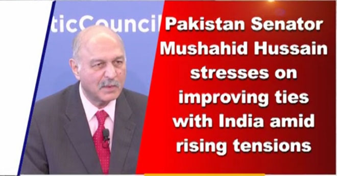 Pakistan Senator Mushahid Hussain stresses on improving ties with India amid rising tensions